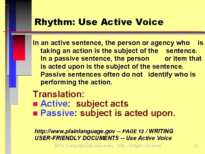 Rhythm: Use Active Voice In an active sentence, the person or agency who is