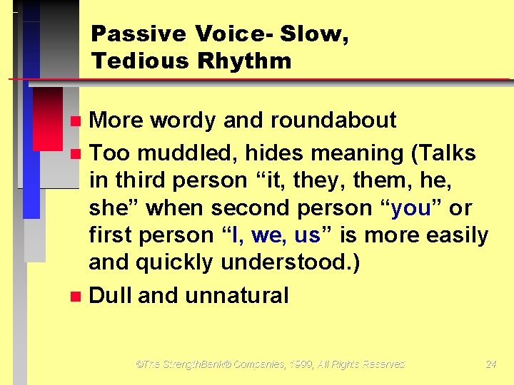 Passive Voice- Slow, Tedious Rhythm More wordy and roundabout Too muddled, hides meaning (Talks