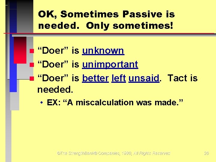 OK, Sometimes Passive is needed. Only sometimes! “Doer” is unknown “Doer” is unimportant “Doer”