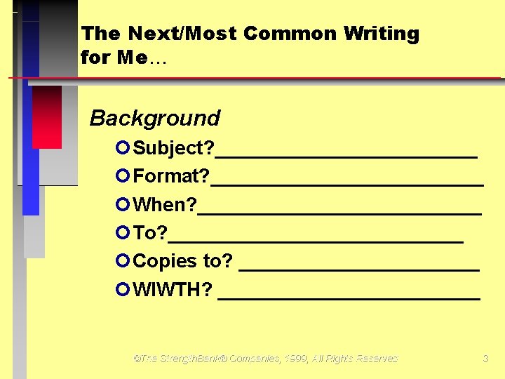 The Next/Most Common Writing for Me Background ¢Subject? ____________ ¢Format? _____________ ¢When? _____________ ¢To?