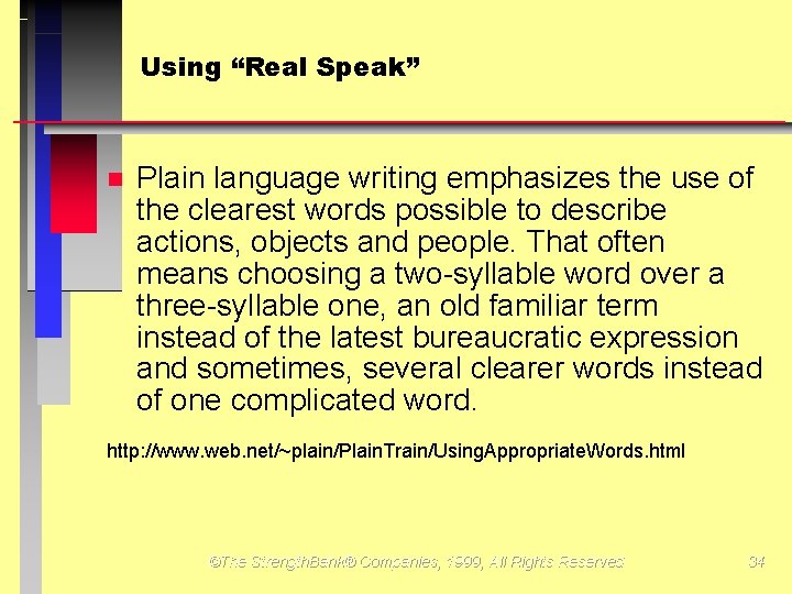 Using “Real Speak” Plain language writing emphasizes the use of the clearest words possible