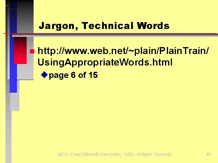 Jargon, Technical Words http: //www. web. net/~plain/Plain. Train/ Using. Appropriate. Words. html upage 6