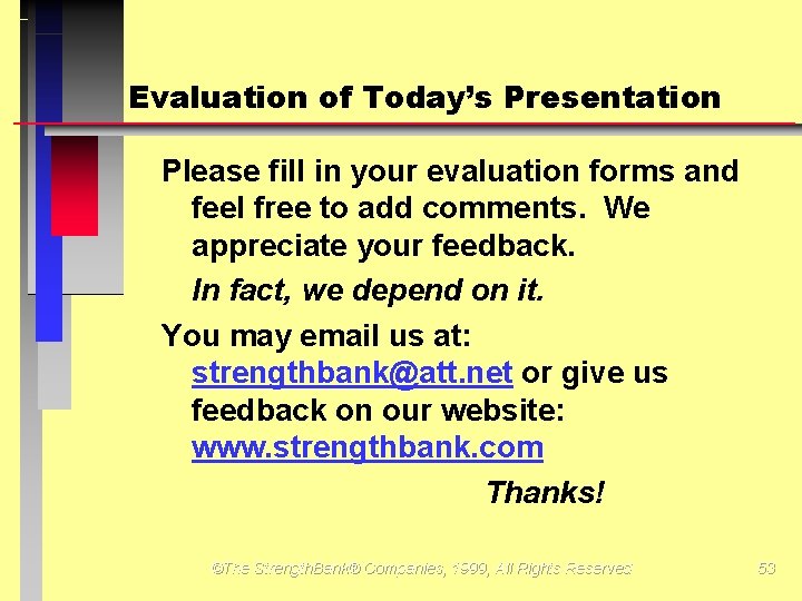 Evaluation of Today’s Presentation Please fill in your evaluation forms and feel free to