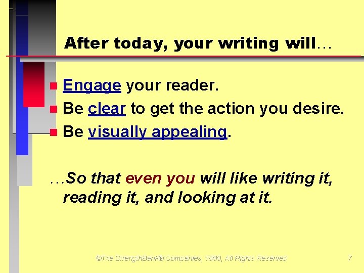 After today, your writing will Engage your reader. Be clear to get the action