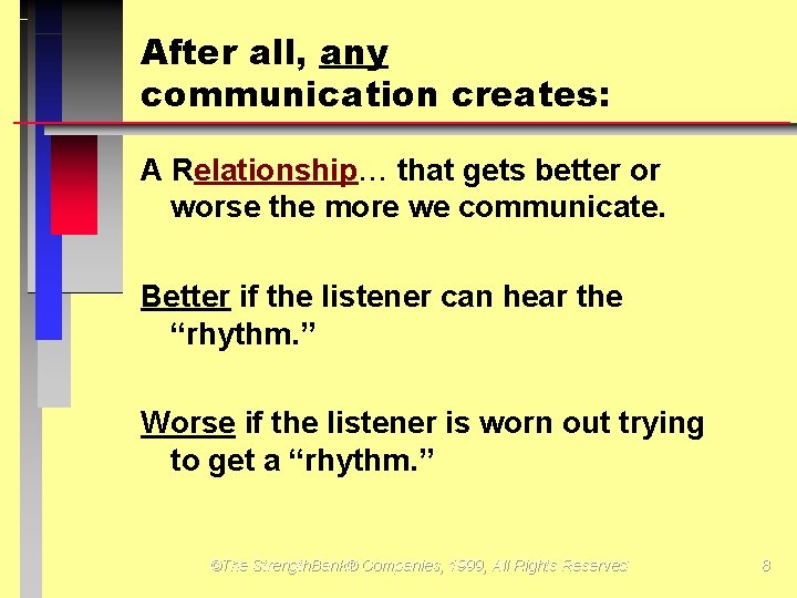 After all, any communication creates: A Relationship that gets better or worse the more