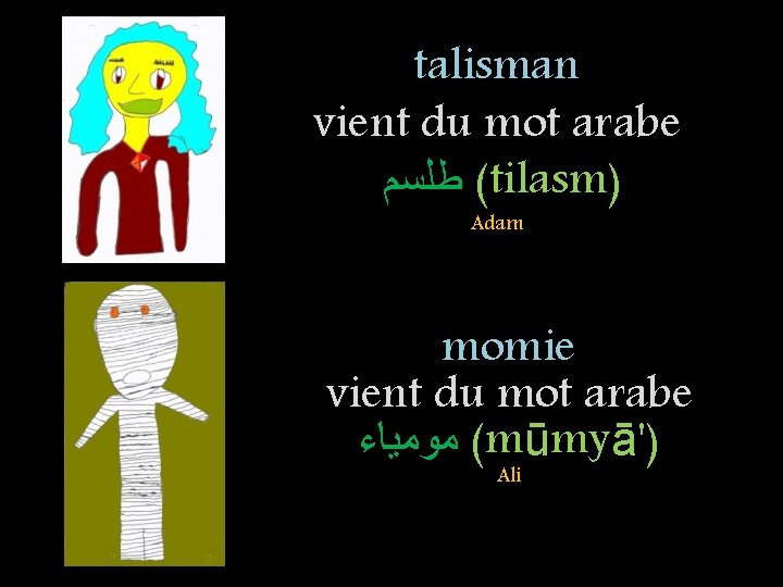 talisman vient du mot arabe ( ﻃﻠﺴﻢ tilasm) Adam momie vient du mot arabe