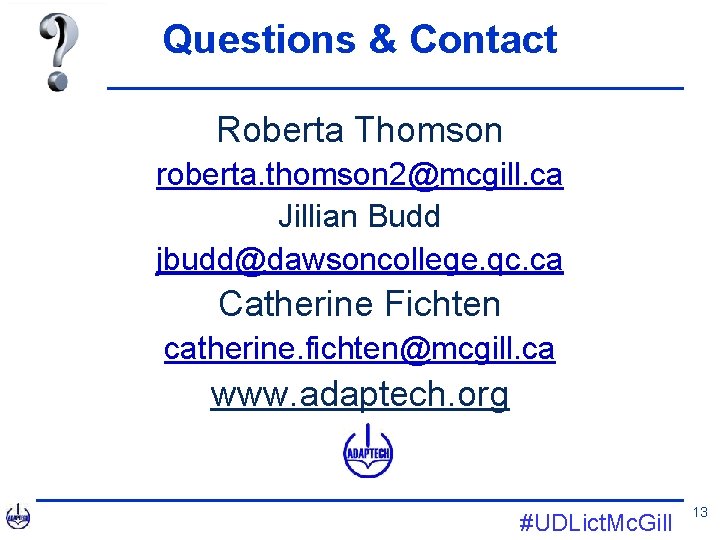 Questions & Contact Roberta Thomson roberta. thomson 2@mcgill. ca Jillian Budd jbudd@dawsoncollege. qc. ca