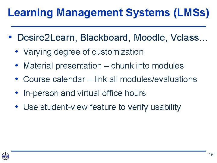 Learning Management Systems (LMSs) • Desire 2 Learn, Blackboard, Moodle, Vclass… • • •