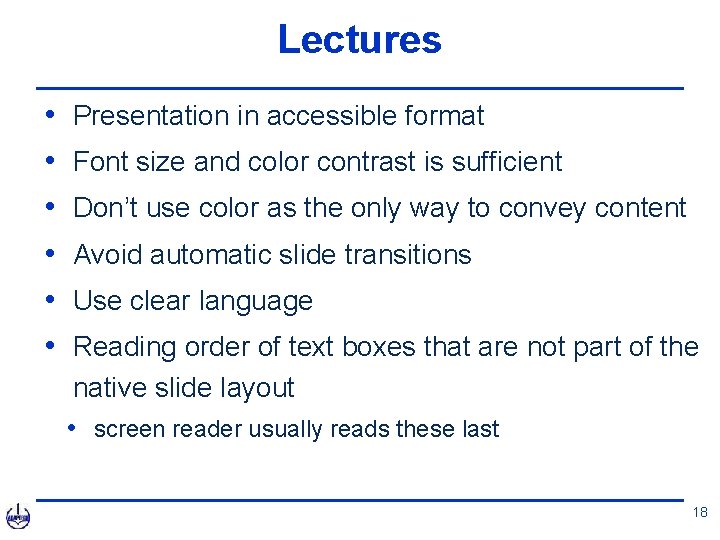 Lectures • • • Presentation in accessible format Font size and color contrast is