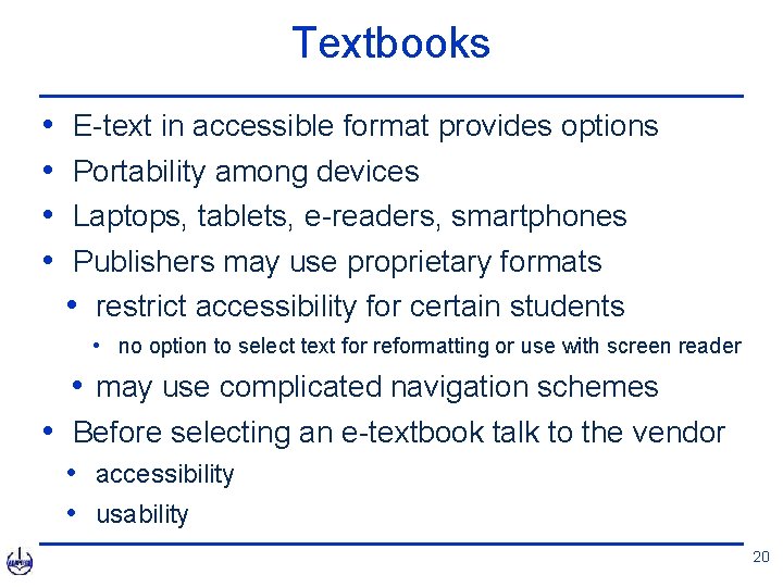 Textbooks • • E-text in accessible format provides options Portability among devices Laptops, tablets,