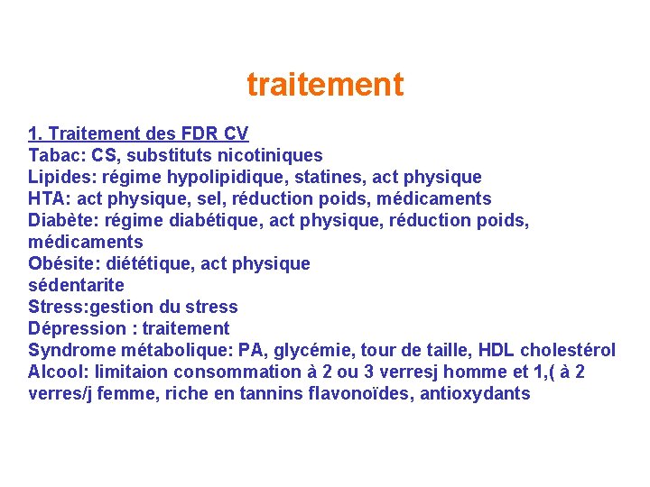 traitement 1. Traitement des FDR CV Tabac: CS, substituts nicotiniques Lipides: régime hypolipidique, statines, traitement 1. Traitement des FDR CV Tabac: CS, substituts nicotiniques Lipides: régime hypolipidique, statines,