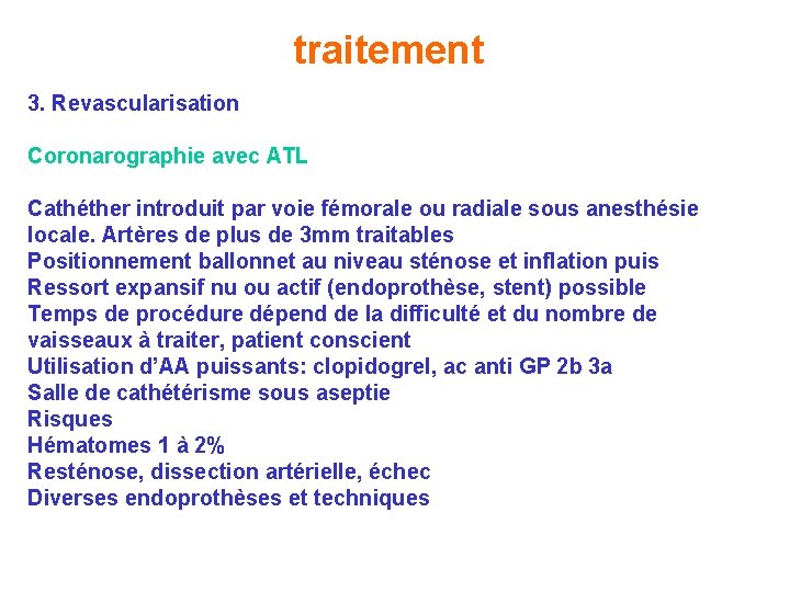 traitement 3. Revascularisation Coronarographie avec ATL Cathéther introduit par voie fémorale ou radiale sous traitement 3. Revascularisation Coronarographie avec ATL Cathéther introduit par voie fémorale ou radiale sous