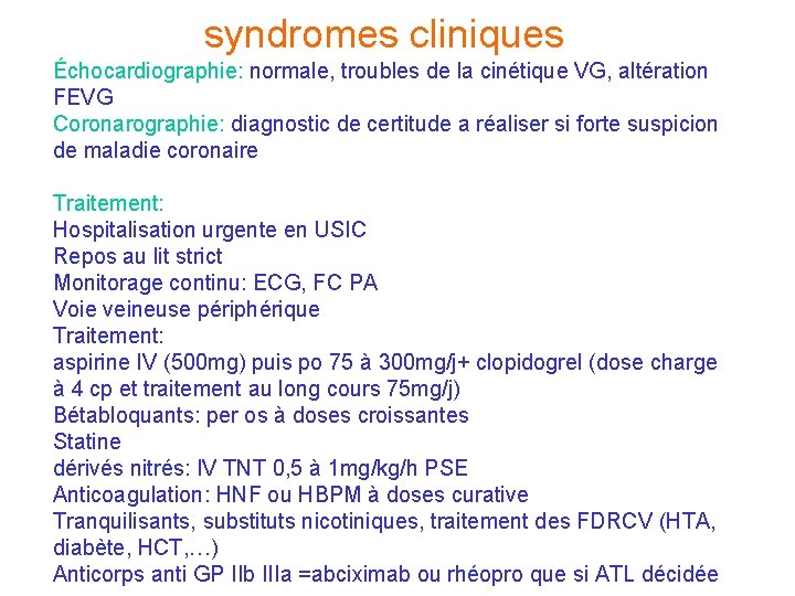 syndromes cliniques Échocardiographie: normale, troubles de la cinétique VG, altération FEVG Coronarographie: diagnostic de syndromes cliniques Échocardiographie: normale, troubles de la cinétique VG, altération FEVG Coronarographie: diagnostic de
