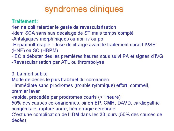 syndromes cliniques Traitement: rien ne doit retarder le geste de revascularisation -idem SCA sans syndromes cliniques Traitement: rien ne doit retarder le geste de revascularisation -idem SCA sans