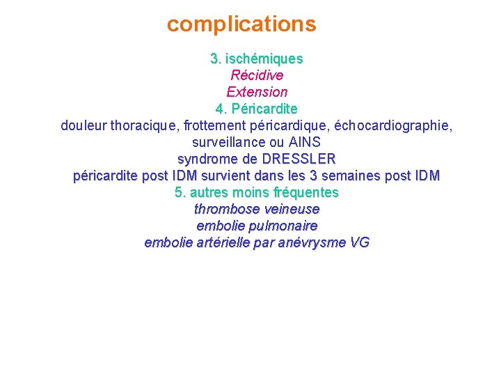 complications 3. ischémiques Récidive Extension 4. Péricardite douleur thoracique, frottement péricardique, échocardiographie, surveillance ou complications 3. ischémiques Récidive Extension 4. Péricardite douleur thoracique, frottement péricardique, échocardiographie, surveillance ou