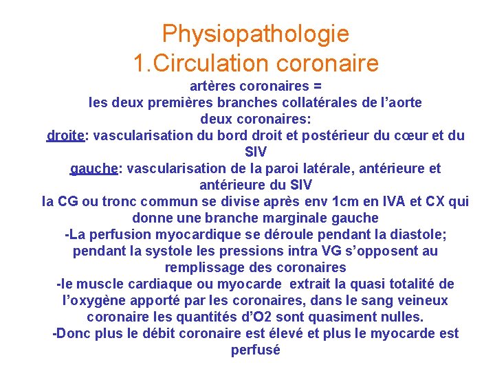 Physiopathologie 1. Circulation coronaire artères coronaires = les deux premières branches collatérales de l’aorte Physiopathologie 1. Circulation coronaire artères coronaires = les deux premières branches collatérales de l’aorte