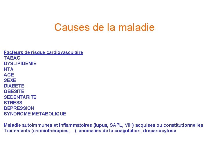 Causes de la maladie Facteurs de risque cardiovasculaire TABAC DYSLIPIDEMIE HTA AGE SEXE DIABETE Causes de la maladie Facteurs de risque cardiovasculaire TABAC DYSLIPIDEMIE HTA AGE SEXE DIABETE