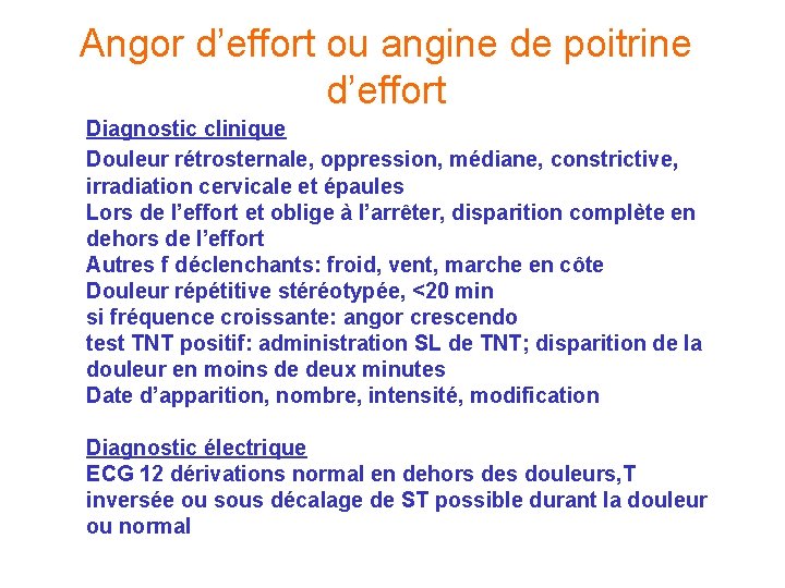 Angor d’effort ou angine de poitrine d’effort Diagnostic clinique Douleur rétrosternale, oppression, médiane, constrictive, Angor d’effort ou angine de poitrine d’effort Diagnostic clinique Douleur rétrosternale, oppression, médiane, constrictive,
