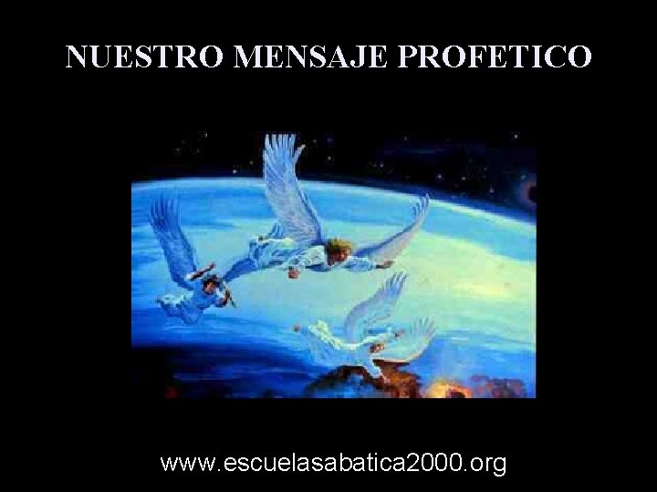 NUESTRO MENSAJE PROFETICO www. escuelasabatica 2000. org 