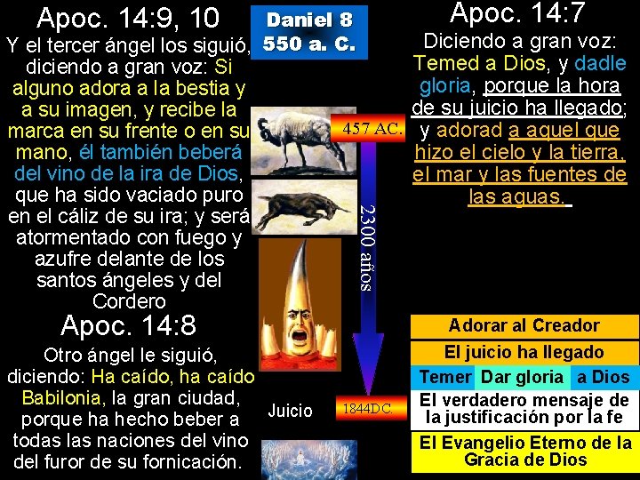 Apoc. 14: 9, 10 2300 años Daniel 8 Y el tercer ángel los siguió,