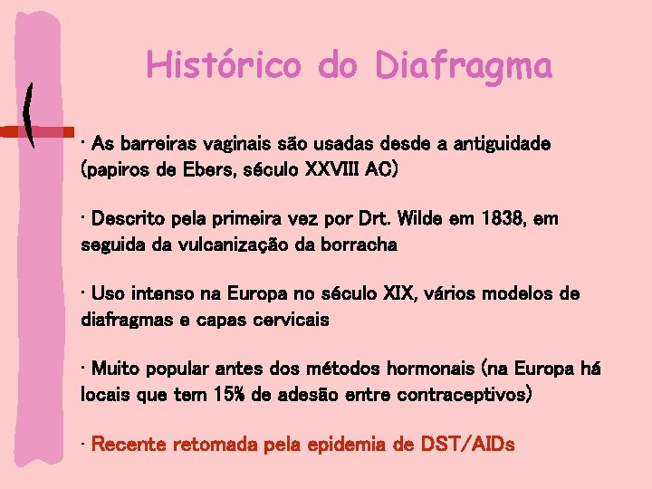 Histórico do Diafragma • As barreiras vaginais são usadas desde a antiguidade (papiros de