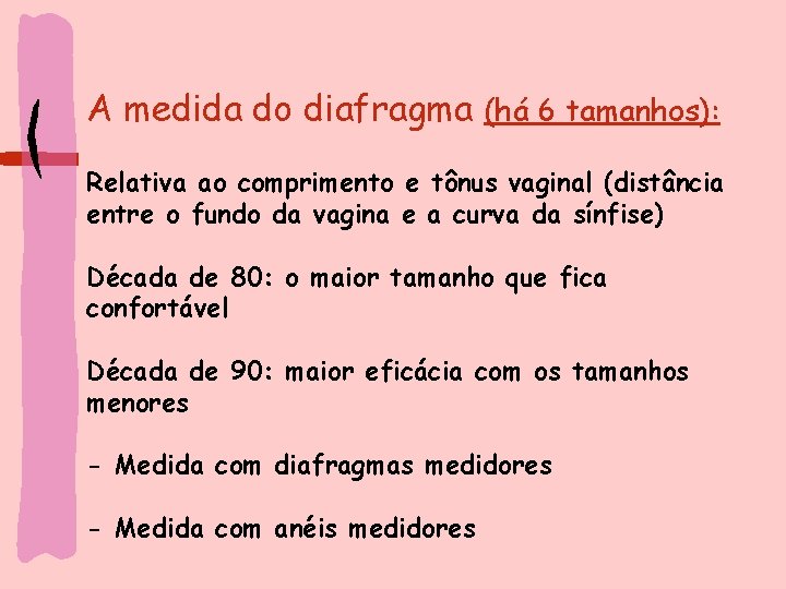 A medida do diafragma (há 6 tamanhos): Relativa ao comprimento e tônus vaginal (distância