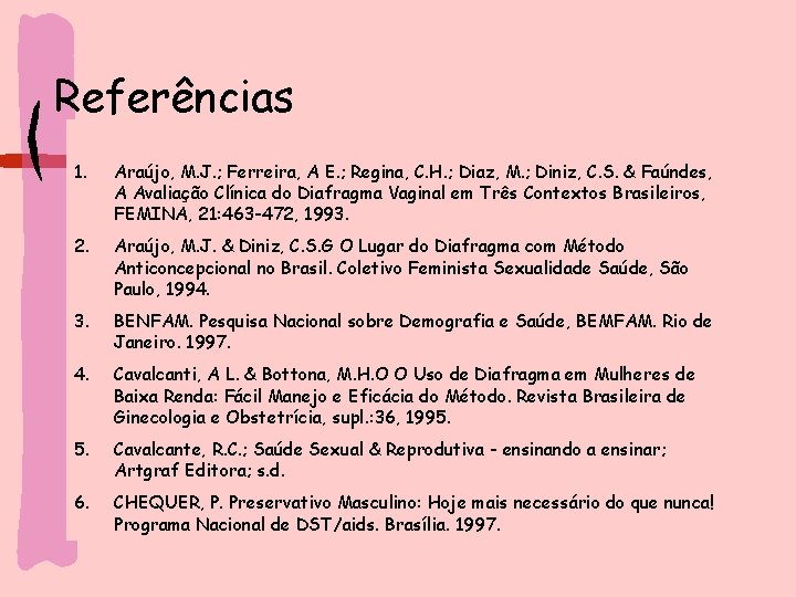 Referências 1. Araújo, M. J. ; Ferreira, A E. ; Regina, C. H. ;