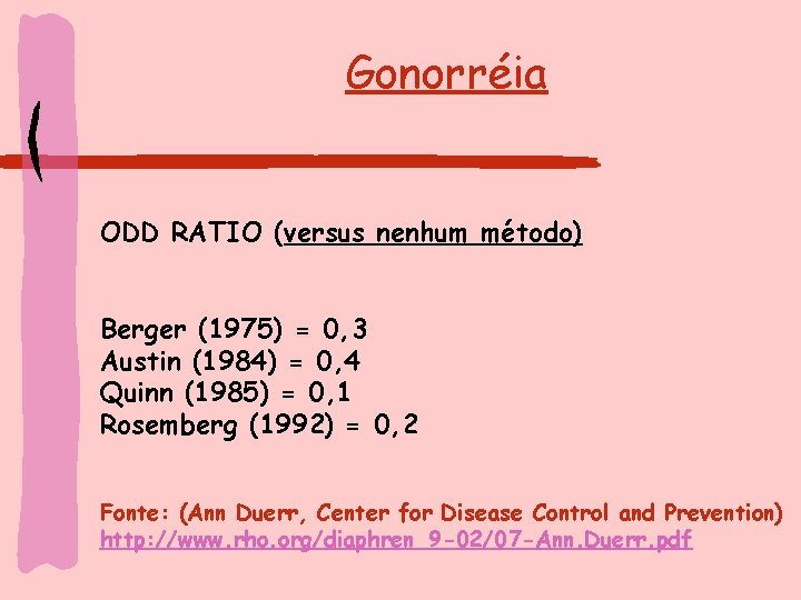 Gonorréia ODD RATIO (versus nenhum método) Berger (1975) = 0, 3 Austin (1984) =