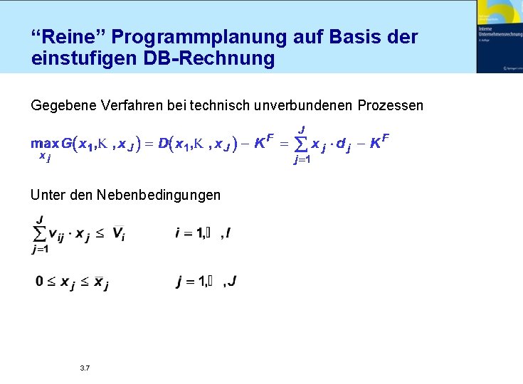 “Reine” Programmplanung auf Basis der einstufigen DB-Rechnung Gegebene Verfahren bei technisch unverbundenen Prozessen Unter