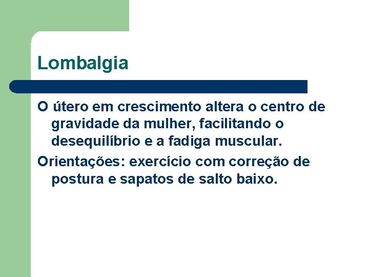 Lombalgia O útero em crescimento altera o centro de gravidade da mulher, facilitando o Lombalgia O útero em crescimento altera o centro de gravidade da mulher, facilitando o