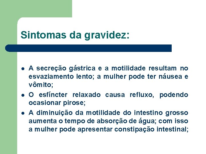 Sintomas da gravidez: l l l A secreção gástrica e a motilidade resultam no Sintomas da gravidez: l l l A secreção gástrica e a motilidade resultam no
