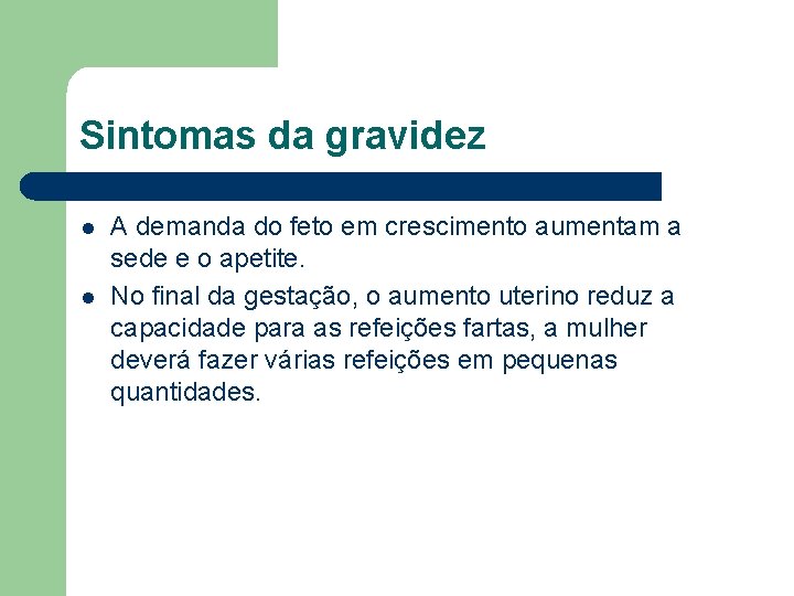 Sintomas da gravidez l l A demanda do feto em crescimento aumentam a sede Sintomas da gravidez l l A demanda do feto em crescimento aumentam a sede