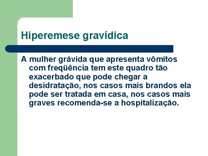 Hiperemese gravídica A mulher grávida que apresenta vômitos com freqüência tem este quadro tão Hiperemese gravídica A mulher grávida que apresenta vômitos com freqüência tem este quadro tão