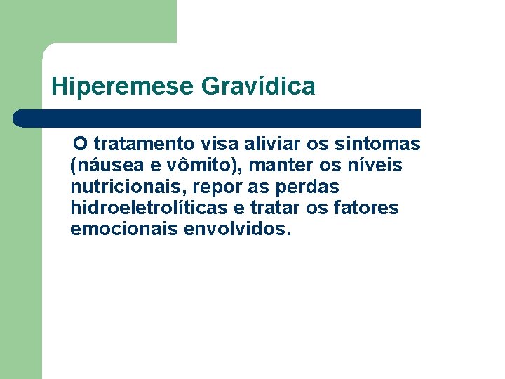 Hiperemese Gravídica O tratamento visa aliviar os sintomas (náusea e vômito), manter os níveis Hiperemese Gravídica O tratamento visa aliviar os sintomas (náusea e vômito), manter os níveis