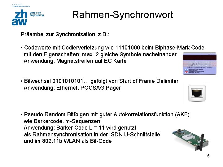 Rahmen-Synchronwort Präambel zur Synchronisation z. B. : • Codeworte mit Codierverletzung wie 11101000 beim