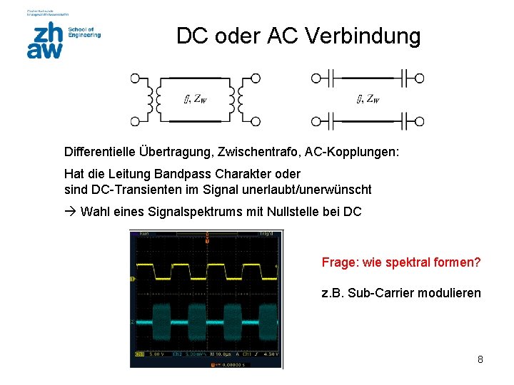 DC oder AC Verbindung Differentielle Übertragung, Zwischentrafo, AC-Kopplungen: Hat die Leitung Bandpass Charakter oder