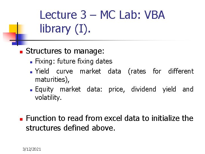 Lecture 3 – MC Lab: VBA library (I). n Structures to manage: n n Lecture 3 – MC Lab: VBA library (I). n Structures to manage: n n