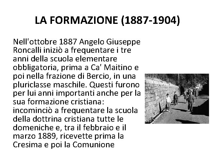 LA FORMAZIONE (1887 -1904) Nell'ottobre 1887 Angelo Giuseppe Roncalli iniziò a frequentare i tre LA FORMAZIONE (1887 -1904) Nell'ottobre 1887 Angelo Giuseppe Roncalli iniziò a frequentare i tre
