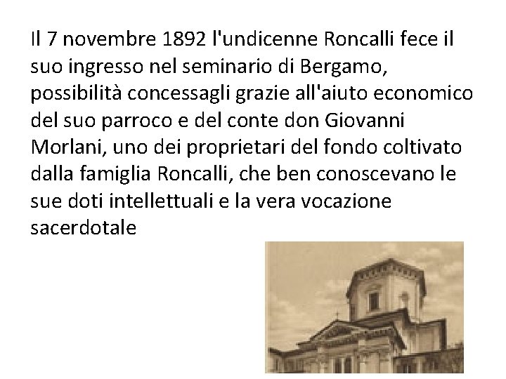Il 7 novembre 1892 l'undicenne Roncalli fece il suo ingresso nel seminario di Bergamo, Il 7 novembre 1892 l'undicenne Roncalli fece il suo ingresso nel seminario di Bergamo,