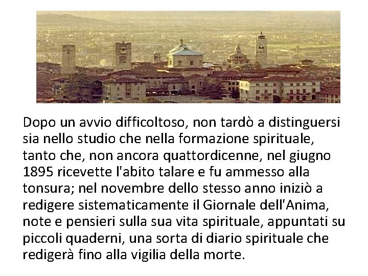 Dopo un avvio difficoltoso, non tardò a distinguersi sia nello studio che nella formazione Dopo un avvio difficoltoso, non tardò a distinguersi sia nello studio che nella formazione