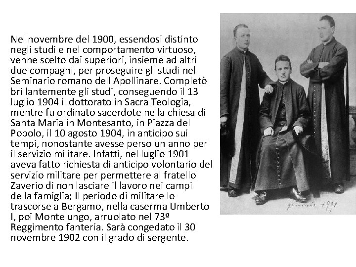 Nel novembre del 1900, essendosi distinto negli studi e nel comportamento virtuoso, venne scelto Nel novembre del 1900, essendosi distinto negli studi e nel comportamento virtuoso, venne scelto