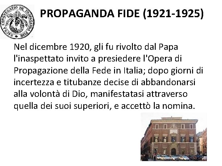 PROPAGANDA FIDE (1921 -1925) Nel dicembre 1920, gli fu rivolto dal Papa l'inaspettato invito PROPAGANDA FIDE (1921 -1925) Nel dicembre 1920, gli fu rivolto dal Papa l'inaspettato invito
