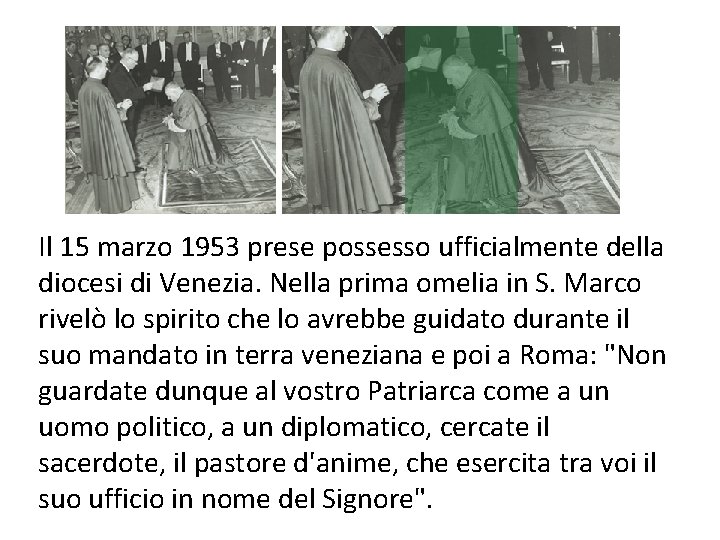 Il 15 marzo 1953 prese possesso ufficialmente della diocesi di Venezia. Nella prima omelia Il 15 marzo 1953 prese possesso ufficialmente della diocesi di Venezia. Nella prima omelia