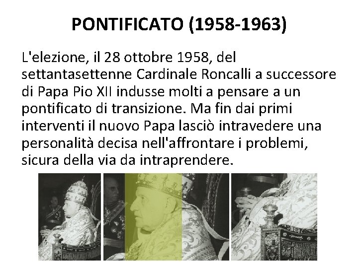 PONTIFICATO (1958 -1963) L'elezione, il 28 ottobre 1958, del settantasettenne Cardinale Roncalli a successore PONTIFICATO (1958 -1963) L'elezione, il 28 ottobre 1958, del settantasettenne Cardinale Roncalli a successore