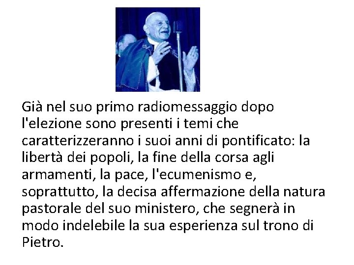Già nel suo primo radiomessaggio dopo l'elezione sono presenti i temi che caratterizzeranno i Già nel suo primo radiomessaggio dopo l'elezione sono presenti i temi che caratterizzeranno i