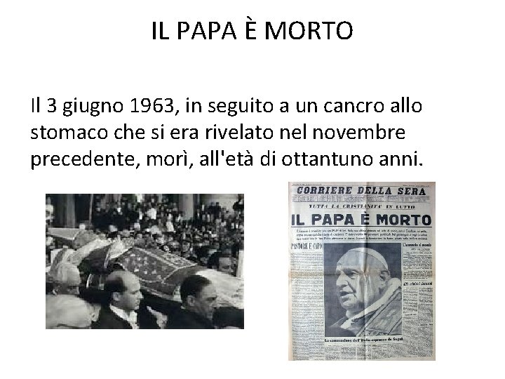 IL PAPA È MORTO Il 3 giugno 1963, in seguito a un cancro allo IL PAPA È MORTO Il 3 giugno 1963, in seguito a un cancro allo