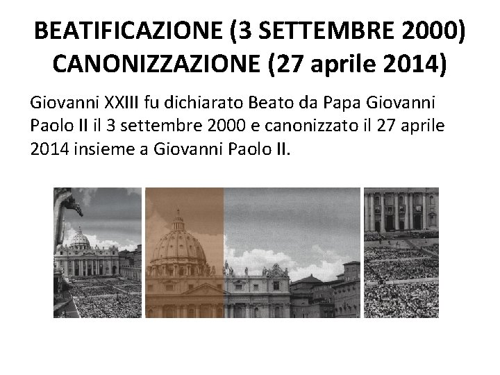 BEATIFICAZIONE (3 SETTEMBRE 2000) CANONIZZAZIONE (27 aprile 2014) Giovanni XXIII fu dichiarato Beato da BEATIFICAZIONE (3 SETTEMBRE 2000) CANONIZZAZIONE (27 aprile 2014) Giovanni XXIII fu dichiarato Beato da