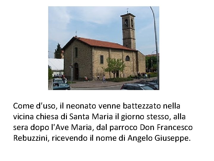 Come d'uso, il neonato venne battezzato nella vicina chiesa di Santa Maria il giorno Come d'uso, il neonato venne battezzato nella vicina chiesa di Santa Maria il giorno