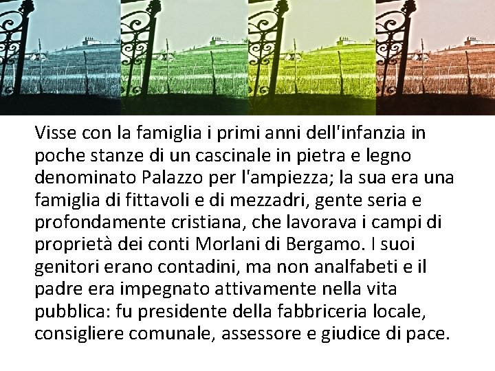 Visse con la famiglia i primi anni dell'infanzia in poche stanze di un cascinale Visse con la famiglia i primi anni dell'infanzia in poche stanze di un cascinale