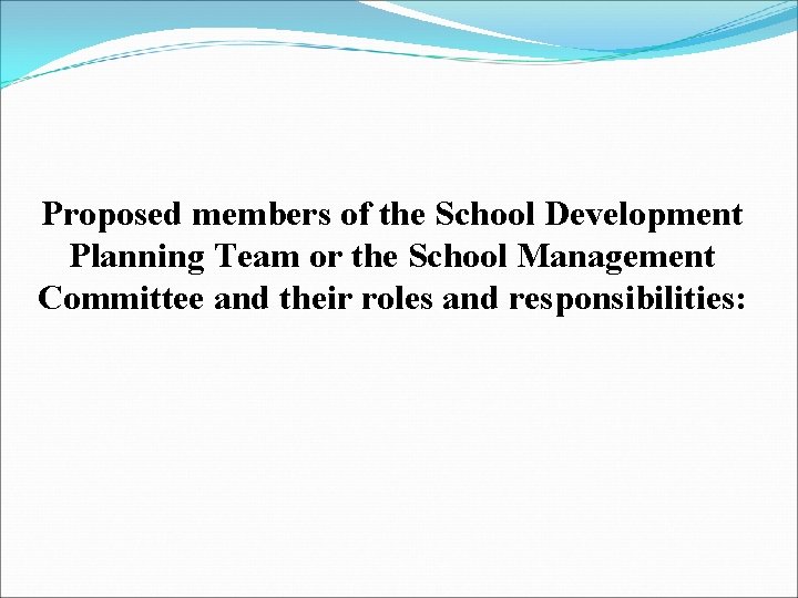 Proposed members of the School Development Planning Team or the School Management Committee and